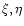 $\xi, \eta$