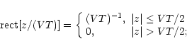 \begin{displaymath}\mbox{rect}[z/(VT)]=\left \{ \begin{array}{ll}
(VT)^{-1}, & \...
...rt \leq VT/2\\
0, & \vert z \vert > VT/2;
\end{array} \right.
\end{displaymath}