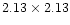 $2.13 \times 2.13$