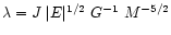 $\lambda = J~ \vert E\vert^{1/2}~ G^{-1}~ M^{-5/2}$