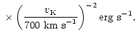 $\displaystyle \ \times \left({v_{\rm K}
\over 700~ {\rm\small km~ s}^{-1} }\right)^{-2} {\rm erg~ s}^{-1}.$
