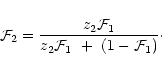 \begin{displaymath}{\cal F}_2 = {z_2 {\cal F}_1 \over z_2 {\cal F}_1~ + ~(1 -{\cal F}_1)}\cdot
\end{displaymath}
