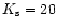$K_{\rm s}=20$