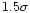 $1.5\sigma $
