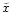 $\tilde{x}$