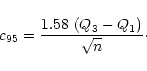 \begin{displaymath}
c_{95} = \frac{1.58~(Q_{3}-Q_{1})}{\sqrt{n}} \cdot
\end{displaymath}