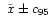 $~\tilde{x}
\pm c_{95}$