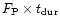 $F_{\rm P} \times t_{\rm dur}$