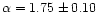 $\alpha=1.75\pm 0.10$