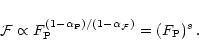 \begin{displaymath}{\cal F} \propto F_{\rm P}^{(1-\alpha_{\rm P})/(1-\alpha_{\cal F})} = (F_{\rm P})^s \, .
\end{displaymath}