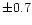 $\pm 0.7$