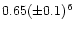 $0.65(\pm 0.1)^6$
