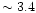 $\sim3.4$