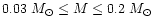 $0.03~M_{\odot}\leq
M\leq0.2~M_{\odot}$