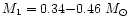 $M_{1}=0.34{-}0.46~M_{\odot}$