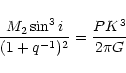 \begin{displaymath}\frac{M_{2}\sin ^{3}i}{(1+q^{-1})^{2}}=\frac{PK^{3}}{2\pi G}
\end{displaymath}
