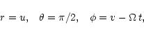 \begin{displaymath}r=u, \;\;\; \theta=\pi/2, \;\;\; \phi=v-\Omega\,t,
\end{displaymath}