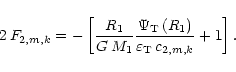 \begin{displaymath}2\, F_{2,m,k} = - \left[ {R_1\over {G\, M_1}}
{{\Psi_{\rm T} ...
...right)} \over
{\varepsilon_{\rm T}\, c_{2,m,k}}} + 1 \right].
\end{displaymath}