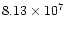 $8.13 \times 10^7$