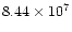 $8.44 \times 10^7$
