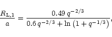 \begin{displaymath}{R_{{\rm L},1} \over a} = {{0.49\, q^{-2/3}} \over {0.6\, q^{-2/3}
+ \ln \left( 1 + q^{-1/3} \right)}},
\end{displaymath}