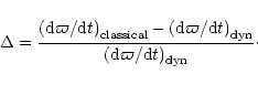 \begin{displaymath}\Delta = {{\displaystyle \left( {{\rm d} \varpi/{\rm d}t} \ri...
...tyle
\left( {{\rm d}\varpi/{\rm d}t} \right)_{\rm dyn}}}\cdot
\end{displaymath}