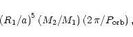 \begin{displaymath}\left(R_1/a\right)^5 \left(M_2/M_1\right)
\left(2\, \pi/ P_{\rm orb}\right),
\end{displaymath}