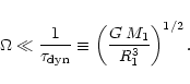 \begin{displaymath}\Omega \ll {1 \over \tau_{\rm dyn}} \equiv \left( {{G\, M_1} \over R_1^3}
\right)^{1/2}.
\end{displaymath}