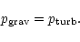 \begin{displaymath}%
p_{\rm grav}=p_{\rm turb}.
\end{displaymath}