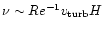 $\nu \sim Re^{-1} v_{\rm turb} H$