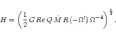\begin{displaymath}%
H=\left(\frac{1}{2}\,G\,Re\,Q\,\dot{M}\,R\,(-\Omega')\,\Omega^{-4}\right)^{\frac{1}{3}}.
\end{displaymath}