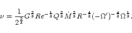 \begin{displaymath}%
\nu = \frac{1}{2^{\frac{2}{3}}} G^{\frac{2}{3}} Re^{-\frac{...
...{-\frac{4}{3}} (-\Omega')^{-\frac{4}{3}}
\Omega^{\frac{1}{3}}.
\end{displaymath}