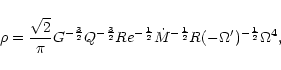 \begin{displaymath}%
\rho=\frac{\sqrt{2}}{\pi}G^{-\frac{3}{2}}Q^{-\frac{3}{2}}Re...
...}}
\dot{M}^{-\frac{1}{2}}R(-\Omega')^{-\frac{1}{2}}\Omega^{4},
\end{displaymath}