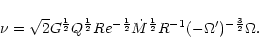 \begin{displaymath}%
\nu=\sqrt{2}G^{\frac{1}{2}}Q^{\frac{1}{2}}Re^{-\frac{1}{2}}
\dot{M}^{\frac{1}{2}}R^{-1}(-\Omega')^{-\frac{3}{2}}\Omega.
\end{displaymath}
