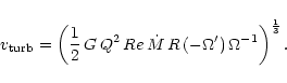 \begin{displaymath}%
v_{\rm turb}=\left(\frac{1}{2}\,G\,Q^{2}\,Re\,\dot{M}\,R\,(-\Omega')
\,\Omega^{-1}\right)^{\frac{1}{3}}.
\end{displaymath}