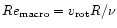 $Re_{\rm macro}=v_{\rm rot}R/\nu$