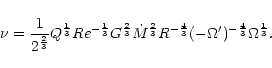 \begin{displaymath}%
\nu=\frac{1}{2^{\frac{2}{3}}}Q^{\frac{1}{3}}Re^{-\frac{1}{3...
...^{-\frac{4}{3}}(-\Omega')^{-\frac{4}{3}}
\Omega^{\frac{1}{3}}.
\end{displaymath}
