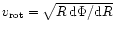 $v_{\rm rot}=\sqrt{R\,{\rm d}\Phi/{\rm d}R}$