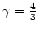 $\gamma = \frac{4}{3}$