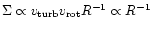 $\Sigma \propto v_{\rm turb}v_{\rm rot}R^{-1}
\propto R^{-1}$