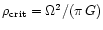 $\rho_{\rm crit}=\Omega^{2}/(\pi\,G)$