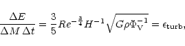 \begin{displaymath}%
\frac{\Delta E}{\Delta M\,\Delta t}=\frac{3}{5}Re^{-\frac{3}{4}}H^{-1}\sqrt{G\rho \Phi_{\rm V}^{-1}}=\epsilon_{\rm turb},
\end{displaymath}