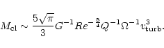 \begin{displaymath}%
M_{\rm cl} \sim \frac{5\sqrt{\pi}}{3}G^{-1}Re^{-\frac{5}{4}}Q^{-1}
\Omega^{-1}v_{\rm turb}^{3}.
\end{displaymath}