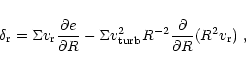 \begin{displaymath}%
\delta_{\rm r} = \Sigma v_{\rm r} \frac{\partial e}{\partia...
...urb}^{2}
R^{-2} \frac{\partial}{\partial R}(R^{2}v_{\rm r})\ ,
\end{displaymath}