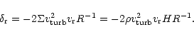 \begin{displaymath}%
\delta_{\rm r} = -2 \Sigma v_{\rm turb}^{2} v_{\rm r} R^{-1}=-2 \rho v_{\rm turb}^{2} v_{\rm r}
H R^{-1}.
\end{displaymath}