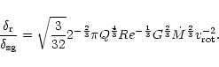 \begin{displaymath}%
\frac{\delta_{\rm r}}{\delta_{\rm sg}}=\sqrt{\frac{3}{32}}2...
...ac{1}{3}}G^{\frac{2}{3}}\dot{M}^{\frac{2}{3}}v_{\rm rot}^{-2}.
\end{displaymath}