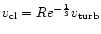 $v_{\rm cl}=Re^{-\frac{1}{3}}v_{\rm turb}$