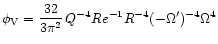$\phi_{\rm V} = \displaystyle{\frac{32}{3\pi^{2}}}\,Q^{-4}Re^{-1}R^{-4}(-\Omega')^{-4}\Omega^{4}$