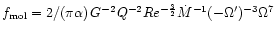 $f_{\rm mol}=2/(\pi\alpha)\,G^{-2}Q^{-2}Re^{-\frac{3}{2}}\dot{M}^{-1}(-\Omega')^{-3}\Omega^{7}$