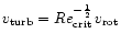 $v_{\rm turb}=Re_{\rm crit}^{-\frac{1}{2}}\,v_{\rm rot}$